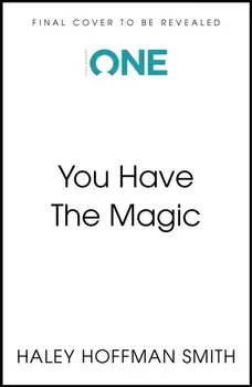 You Have The Magic. Harness the Power of Your Mind to Transform Your Reality, Paperback/Haley Hoffman Smith