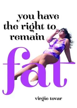 You Have the Right to Remain Fat, Paperback/Virgie Tovar