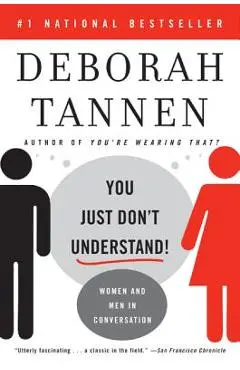 You Just Don't Understand: Women and Men in Conversation - Deborah Tannen