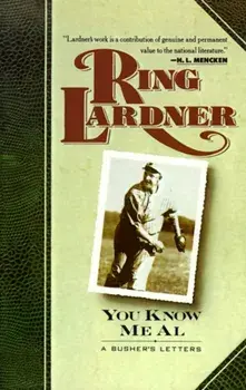You Know Me Al: A Busher's Letters, Paperback/Ring Lardner