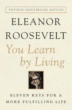 You Learn by Living: Eleven Keys for a More Fulfilling Life, Paperback/Eleanor Roosevelt
