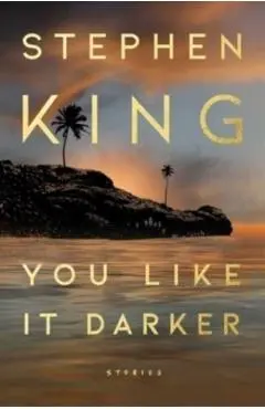 You Like It Darker: Stories - Stephen King