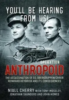 You'll Be Hearing from Us!: Operation Anthropoid - The Assassination of Ss-Obergruppenführer Reinhard Heydrich and Its Consequences, Paperback/Niall Cherry