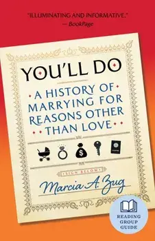 You'll Do. A History of Marrying for Reasons Other Than Love, Paperback/Marcia A. Zug
