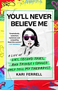 You'll Never Believe Me. Before Anna Delvey, before the Tinder Swindler, there was 'Hipster Grifter' Kari Ferrell..., Hardback/Kari Ferrell