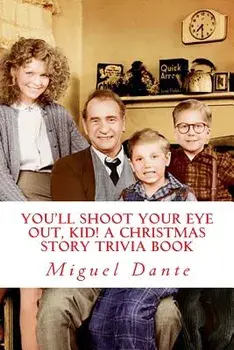 You'll Shoot Your Eye Out, Kid! a Christmas Story Trivia Book, Paperback/Miguel Dante