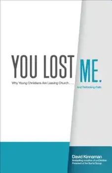 You Lost Me: Why Young Christians Are Leaving Church . . . and Rethinking Faith, Paperback/David Kinnaman