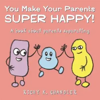 You Make Your Parents Super Happy!: A Book about Parents Separating, Hardcover/Richy K. Chandler