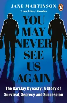 You May Never See Us Again. The Barclay Dynasty: A Story of Survival, Secrecy and Succession, Paperback/Jane Martinson