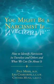You Might Be a Narcissist If...: How to Identify Narcissism in Ourselves and Others and What We Can Do about It, Paperback/Paul Meier M.D.