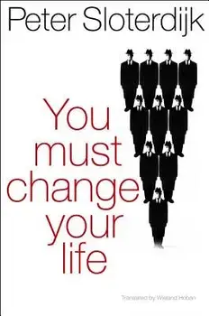 You Must Change Your Life, Paperback/Peter Sloterdijk