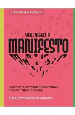 You Need a Manifesto: How to Craft Your Convictions and Put Them to Work - Charlotte Burgess-auburn