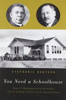 You Need a Schoolhouse: Booker T. Washington, Julius Rosenwald, and the Building of Schools for the Segregated South, Paperback/Stephanie Deutsch