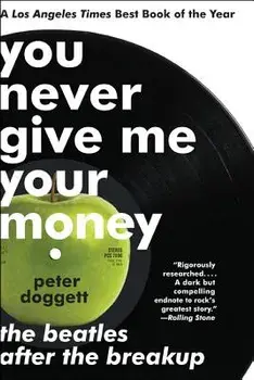 You Never Give Me Your Money: The Beatles After the Breakup, Paperback/Peter Doggett