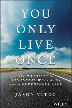 You Only Live Once: The Roadmap to Financial Wellness and a Purposeful Life, Hardcover/Jason Vitug