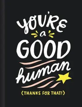 You're a Good Human: (thanks for That!), Hardcover/Miriam Hathaway