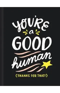 You're a Good Human: (thanks for That!) - Miriam Hathaway