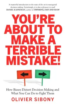 You're About to Make a Terrible Mistake. How Biases Distort Decision-Making and What You Can Do to Fight Them, Paperback/Olivier Sibony