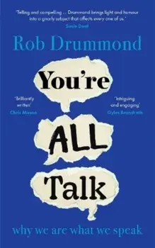 You're All Talk. why we are what we speak, Hardback/Rob Drummond