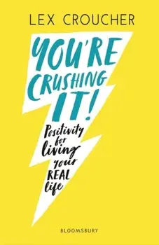 You're Crushing It. Positivity for living your REAL life, Paperback/Lex Croucher