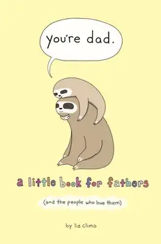 You're Dad: A Little Book for Fathers (and the People Who Love Them), Hardcover/Liz Climo