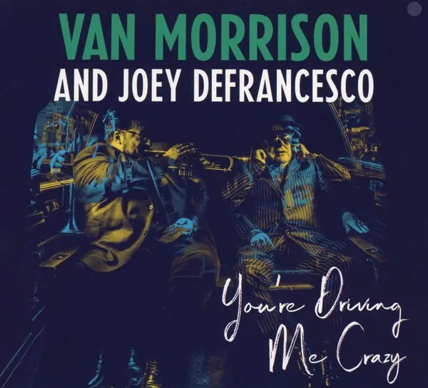 You're Driving Me Crazy | Van Morrison, Joey DeFrancesco