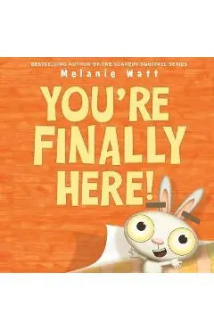 You're Finally Here! - Melanie Watt
