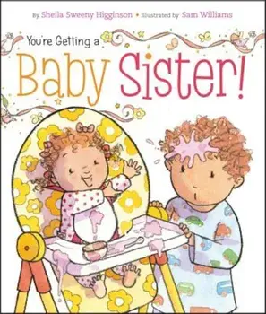 You're Getting a Baby Sister!, Hardcover/Sheila Sweeny Higginson