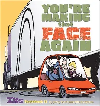 You're Making That Face Again: Zits Sketchbook No. 13, Paperback/Jerry Scott