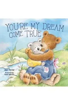 You're My Dream Come True: Building a Family Through Pregnancy, Adoption, and Foster - Jean Fischer