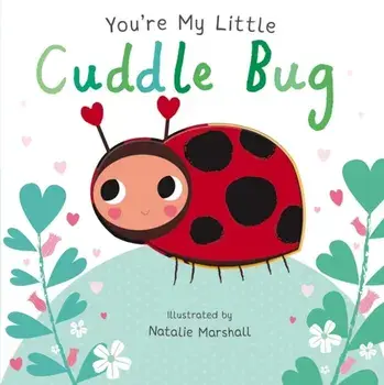 You're My Little Cuddle Bug, Board book/Nicola Edwards