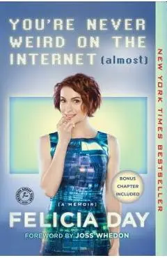 You're Never Weird on the Internet (Almost): A Memoir - Felicia Day