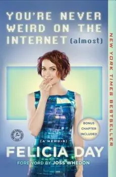 You're Never Weird on the Internet (Almost): A Memoir, Paperback/Felicia Day