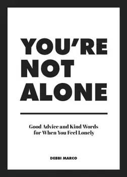 You're Not Alone. Good Advice and Kind Words for When You Feel Lonely, Hardback/Debbi Marco