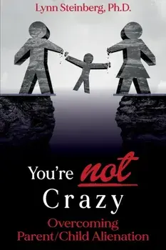You're not Crazy: Overcoming Parent/Child Alienation, Paperback/Lynn Steinberg