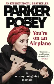 You're on an Airplane. A Self-Mythologizing Memoir, Paperback/Parker Posey