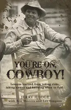 You're On, Cowboy!: Lessons Learned from Taking Risks, Taking Names and Knowing When to Fold., Hardcover/Jerry Hodge
