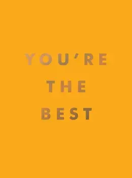 You're the Best. Uplifting Quotes and Awesome Affirmations for Absolute Legends, Hardback/Summersdale Publishers