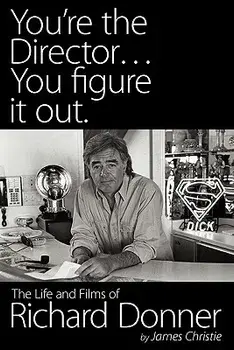 You're the Director...You Figure It Out. the Life and Films of Richard Donner, Paperback/James Christie