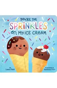 You're the Sprinkles on My Ice Cream - Laura Gehl