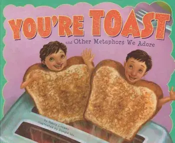 You're Toast and Other Metaphors We Adore, Paperback/Nancy Loewen