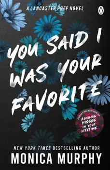 You Said I Was Your Favorite. The exciting next instalment in The Lancaster Prep series!, Paperback/Monica Murphy