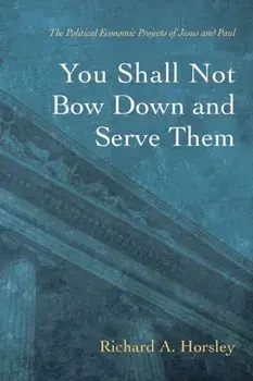 You Shall Not Bow Down and Serve Them, Paperback/Richard A. Horsley