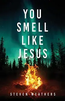 You Smell Like Jesus, Paperback/Steven Weathers
