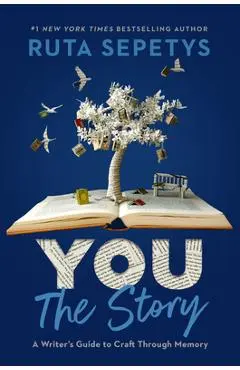 You: The Story: A Writer's Guide to Craft Through Memory - Ruta Sepetys