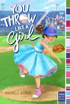 You Throw Like a Girl, Paperback/Rachele Alpine