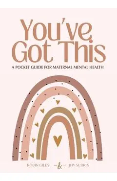 You've Got This - A Pocket Guide to Maternal Mental Health - Robin Giles