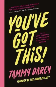 You've Got This. Learn to love yourself and truly shine - in your teens and beyond, Hardback/Tammy Darcy