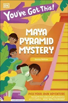 You've Got This! Maya Pyramid Mystery. Pick Your Own Adventure, Paperback/DK