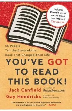 You've Got to Read This Book!: 55 People Tell the Story of the Book That Changed Their Life - Jack Canfield